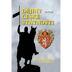 Dějiny české státnosti pro konzervativce a legitimisty - Jan Drnek