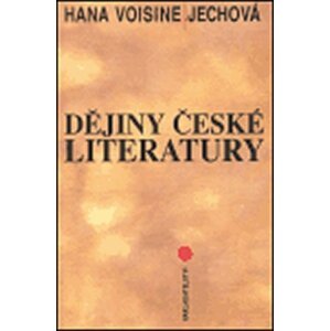 Dějiny české literatury - Hana Jechová-Voisine