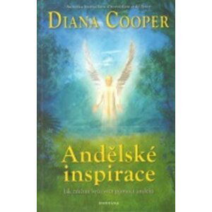 Andělské inspirace - Jak změnit svůj svět pomocí andělů - Diana Cooper