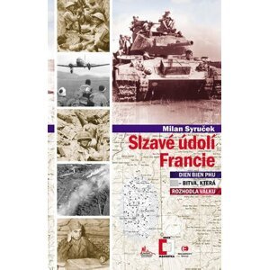 Slzavé údolí Francie (Dien Bien Phu – bitva, která rozhodla válku) - Milan Syruček