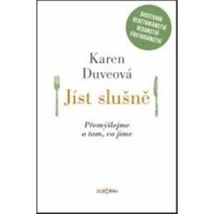 Jíst slušně - Přemýšlejme o tom, co jíme - Karen Duveová