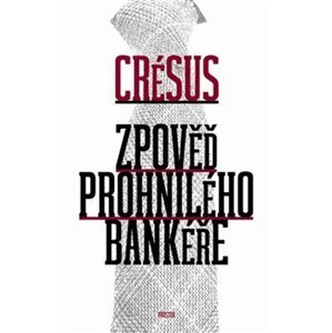 Zpověď prohnilého bankéře - Crésus