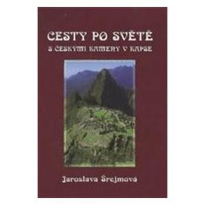 Cesty po světě s českými kameny v kapse - Jaroslava Šrejmová