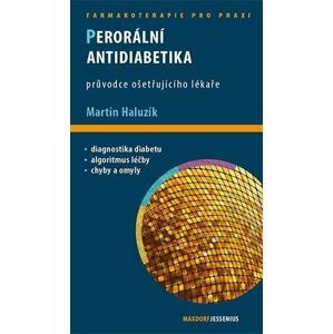 Perorální antidiabetika - Průvodce ošetřujícího lékaře - Martin Haluzík