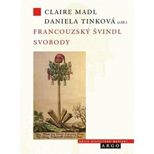 Francouzský švindl svobody - Francouzská revoluce a veřejné mínění v českých zemích - Claire Madl