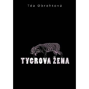 Tygrova žena - Téa Obreht