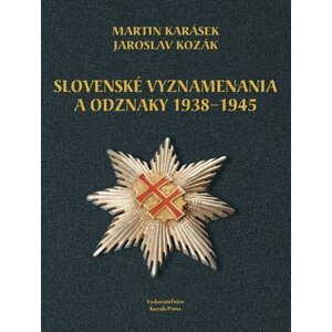 Slovenské vyznamenania a odznaky 1938 - 1945 - Jaroslav Kozák; Martin Karásek