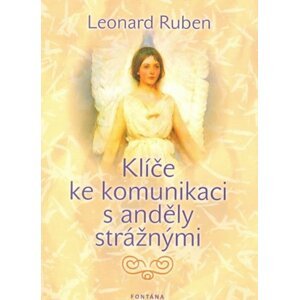 Klíče ke komunikaci s anděly strážnými - Leonard Ruben