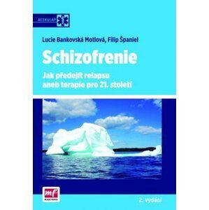 Schizofrenie – Jak předejít relapsu aneb terapie pro 21. století, 2.  vydání - Lucie Bankovská Motlová