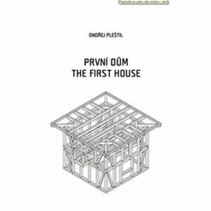 První dům / The First House (ČJ, AJ) - Ondřej Pleštil