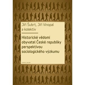 Historické vědomí obyvatel České republiky perspektivou sociologického výzkumu - Jiří Šubrt