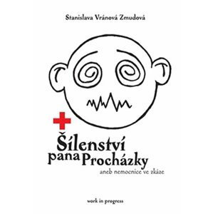 Šílenství pana Procházky aneb nemocnice ve zkáze - Stanislava Zmudová Vránová