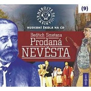 Nebojte se klasiky 9 - Bedřich Smetana: Prodaná nevěsta - CD - Bedřich Smetana