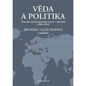 Věda a politika - Německé společenskovědní ústavy v zahraničí (1880-2010) - Lucie Filipová