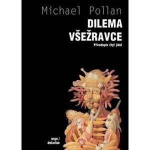 Dilema všežravce - přírodopis čtyř jídel - Michael Pollan