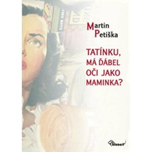 Tatínku, má ďábel oči jako maminka? - Martin Petiška