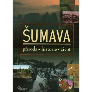 Šumava – příroda, historie, život - Miloš Anděra