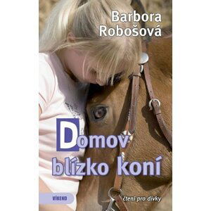 Domov blízko koní - Barbora Robošová