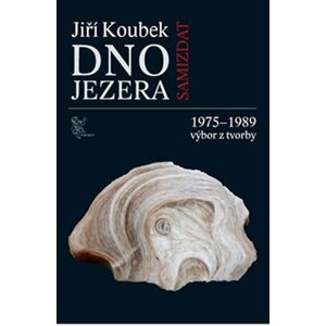 Dno jezera - 1975-1989 výbor z tvorby - Jiří Koubek