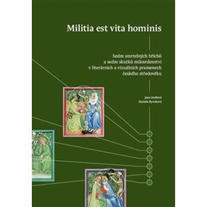 Militia est vita hominis - Sedm smrtelných hříchů a sedm skutků milosrdenství v literárních a vizuálních pramenech českého středověku - Jana Grollová