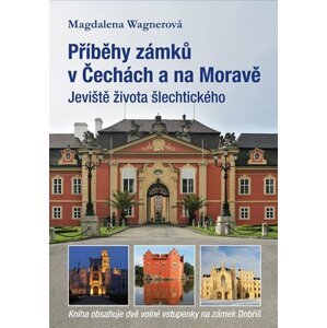 Příběhy zámků v Čechách a na Moravě I - Jeviště života šlechtického - Magdalena Wagnerová