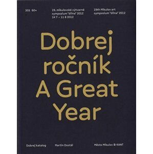 Dobrej ročník / A Great Year - 19. mikulovské výtvarné sympozium "dílna" 2012 (ČJ, AJ) - Martin Dostál