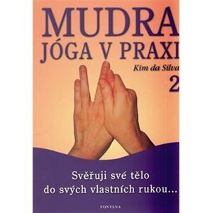 Mudra jóga v praxi 2 - Svěřuji své tělo do svých vlastních rukou... - Silva Kim da
