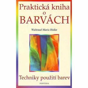 Praktická kniha o barvách - - Waltraud-Maria Hulke