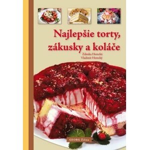 Najlepšie torty, zákusky a koláče - Zdenka Horecká; Vladimír Horecký