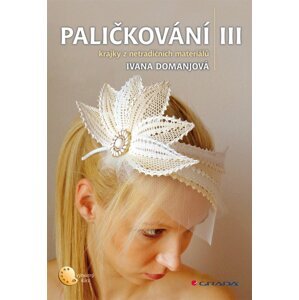 Paličkování III - Krajky z netradičních materiálů - Ivana Domanjová