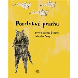 Poselství prachu - Mýty a legendy Šošonů - Miroslav Černý