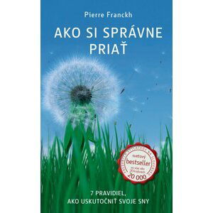 ANAG Ako si správne priať (7 pravidiel, ako uskutočniť svoje sny) - Pierre Franckh