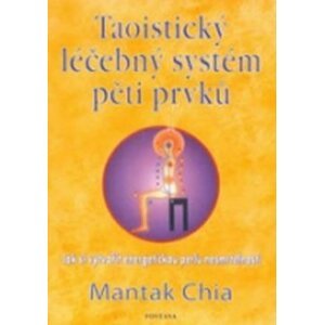 Taoistický léčebný systém pěti prvků - Mantak Chia