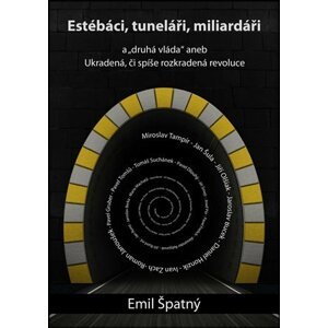 Estébáci, tuneláři, miliardáři a..."druhá" vláda aneb - Emil Špatný