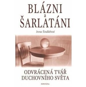 Blázni a šarlatáni - Odvrácená tvář duchovního světa - Blanka Bobotová