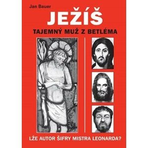 Ježíš - Tajemný muž z Betléma - Jan Bauer