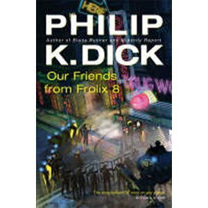 Our Friends From Frolix 8 - Philip K. Dick