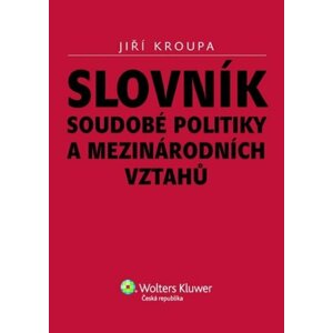 Slovník soudobé politiky a mezinárodních vztahů - Jiří Kroupa