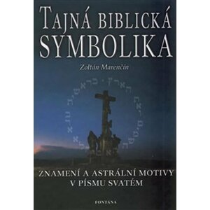 Tajná biblická symbolika - Znamení a astrální motivy v Písmu svatém - Zoltán Marenčín