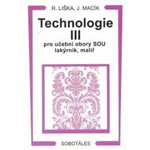 Technologie III pro učební obory SOU lakýrník, malíř - Roman Liška