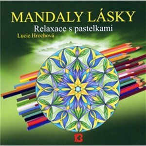 Mandaly lásky. Relaxace s pastelkami - Lucie Hrochová