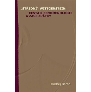 „Střední“ Wittgenstein: cesta k fenomenologii a zase zpátky - Ondřej Beran