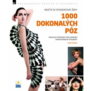 Naučte se fotografovat ženy - 1000 dokonalých póz - Eliot Siegel