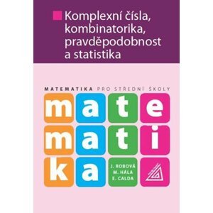 Matematika pro SŠ - Komplexní čísla, kombinatorika, pravděpodobnost a statistika - E. Calda