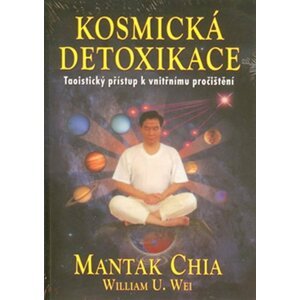 Kosmická detoxikace - Taoistický přístup k vnitřnímu pročištění - Mantak Chia