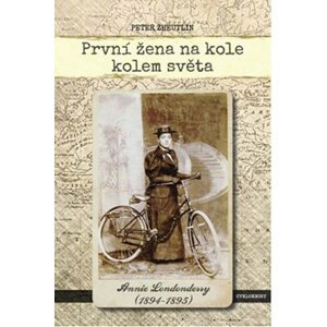 První žena na kole kolem světa - Annie Londonderry 1894-1895 - Peter Zheutlin