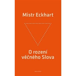 O rození věčného Slova - Křesťanská praxe rození Božího Syna - Mistr Eckhart