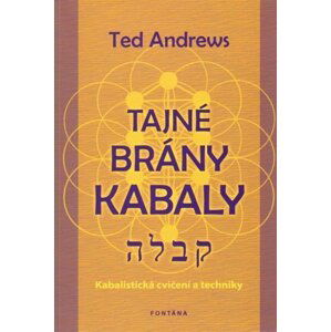 Tajné brány Kabaly - Kabalistická cvičení a techniky - Ted Andrews