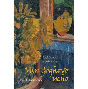 Van Goghovo ucho - Paul Gauguin a pakt mlčení - Hans Kaufmann