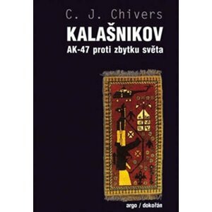 Kalašnikov AK-47 proti zbytku světa - Christopher John Chivers